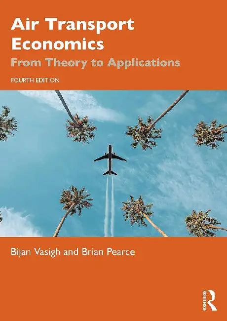Air Transport Economics: From Theory to Applications by Bijan Vasigh, Brian Pearce