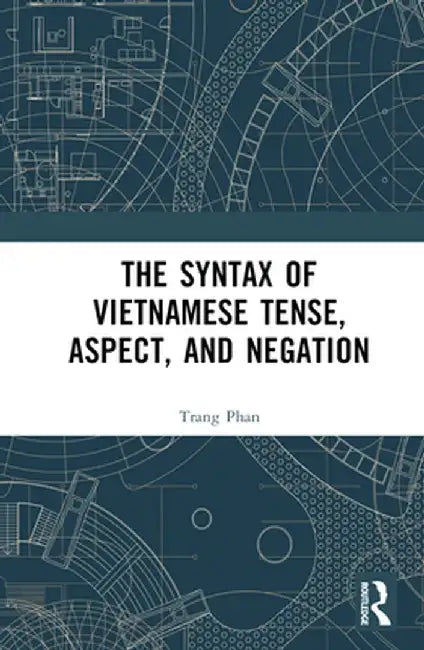 The Syntax of Vietnamese Tense, Aspect, and Negation by Trang Phan