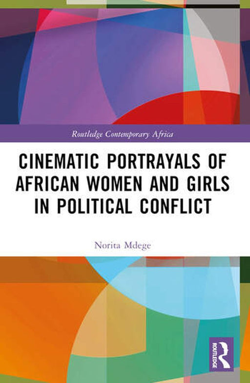 Cinematic Portrayals of African Women and Girls in Political Conflict by Norita Mdege