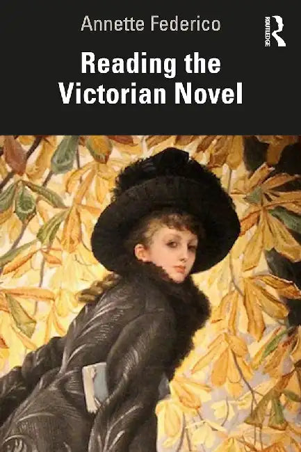 Reading the Victorian Novel by Federico, Annette