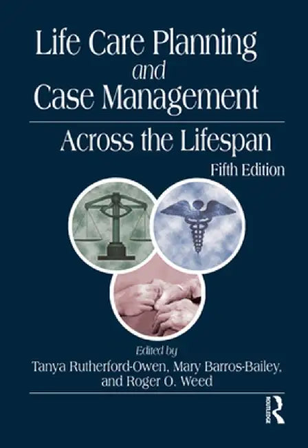 Life Care Planning and Case Management Across the Lifespan by Tanya Rutherford-Owen