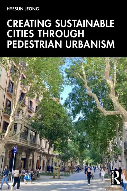 Creating Sustainable Cities Through Pedestrian Urbanism by Jeong Hyesun