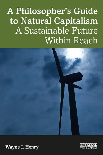 A Philosopher's Guide to Natural Capitalism by Henry, Wayne I.
