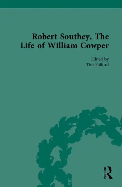 Robert Southey, the Life of William Cowper by Tim Fulford