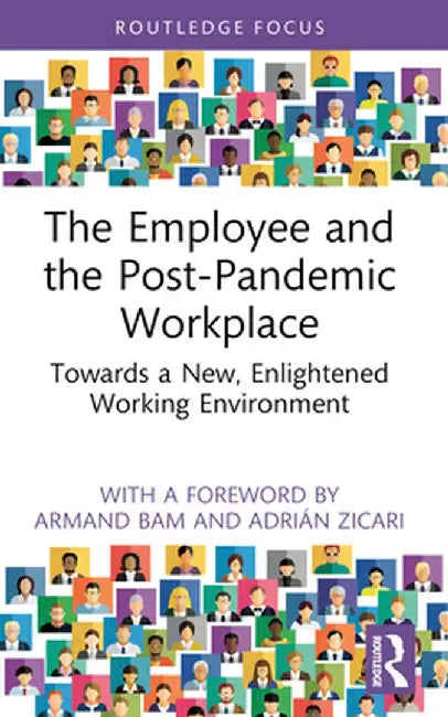The Employee and the Post-Pandemic Workplace: Towards a New, Enlightened Working Environment by Adrián Zicari