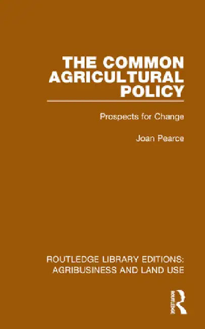 The Common Agricultural Policy: Prospects for Change by Joan Pearce
