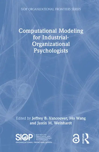 Computational Modeling for Industrial-Organizational Psychologists by Jeffrey B. Vancouver