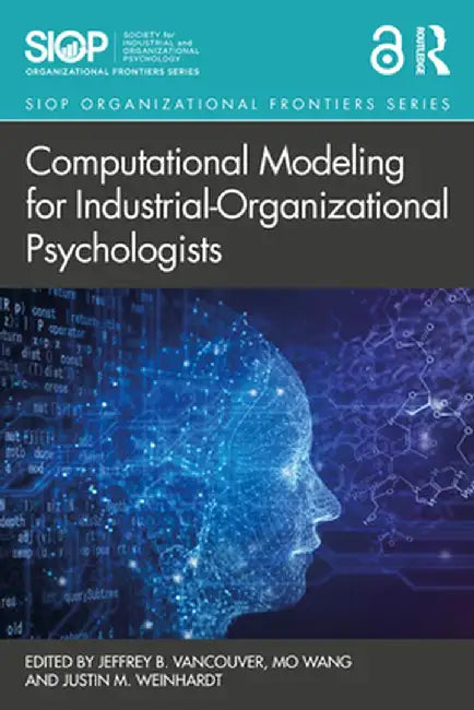 Computational Modeling for Industrial-Organizational Psychologists by Jeffrey B. Vancouver