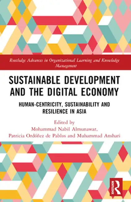 Sustainable Development and the Digital Economy: Human-Centricity, Sustainability and Resilience in Asia by Mohammad Nabil Almunawar