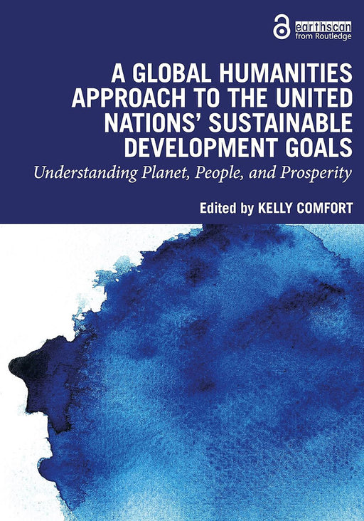 A Global Humanities Approach to the United Nations' Sustainable Development Goals: Understanding Planet People and Prosperity by Comfort/Kelly