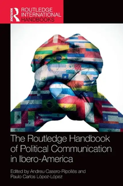 The Routledge Handbook of Political Communication in Ibero-America by Andreu Casero-Ripollés