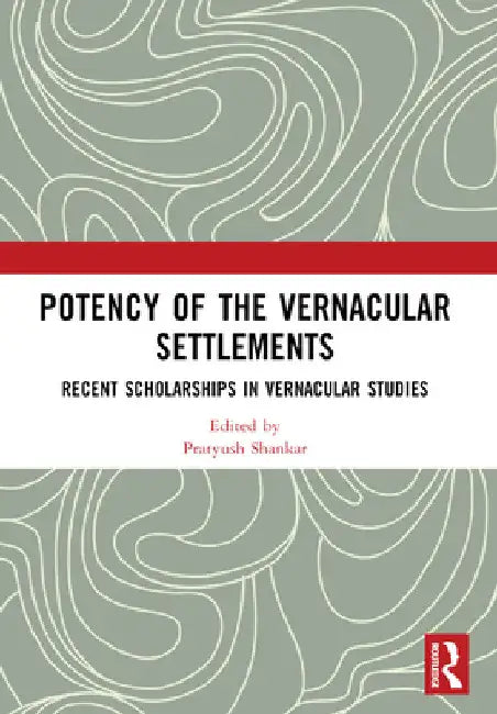 Potency of the Vernacular Settlements: Recent Scholarships in Vernacular Studies by Pratyush Shankar