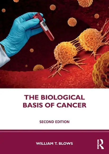 The Biological Basis of Cancer by William T. Blows