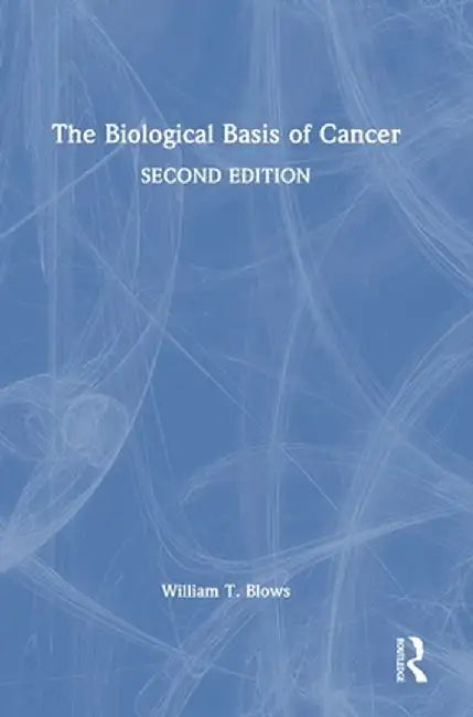 The Biological Basis of Cancer by William T. Blows