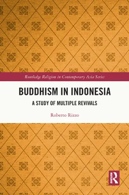 Buddhism in Indonesia: A Study of Multiple Revivals by Roberto Rizzo