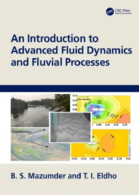 An Introduction to Advanced Fluid Dynamics and Fluvial Processes by B. S. Mazumder, T. I. Eldho