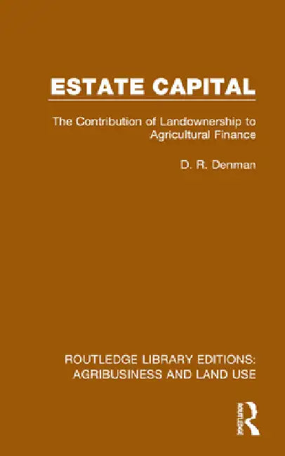 Estate Capital: The Contribution of Landownership to Agricultural Finance by D. R. Denman