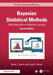 Bayesian Statistical Methods: With Applications to Machine Learning by Brian J. Reich, Sujit K. Ghosh