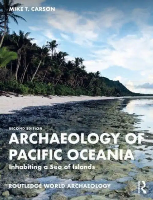 Archaeology of Pacific Oceania: Inhabiting a Sea of Islands by Michael T. Carson