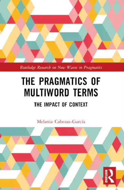 The Pragmatics of Multiword Terms: The Impact of Context by Melania Cabezas-García