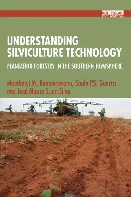 Understanding Silviculture Technology: Plantation Forestry in the Southern Hemisphere by Muedanyi M. Ramantswana, Saulo P. S. Guerra, José Mauro S. Da Silva