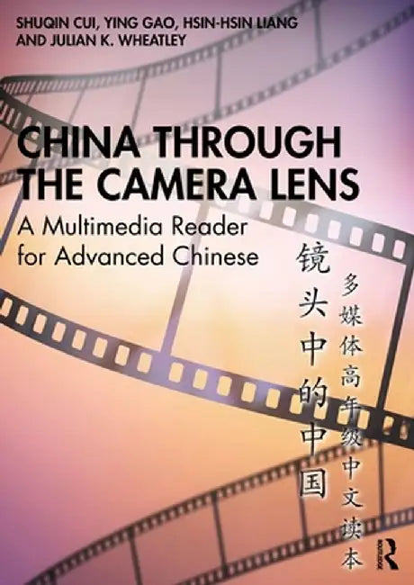 China Through the Camera Lens 镜头中的中国: A Multimedia Reader for Advanced Chinese 多媒体ƌ by Shuqin Cui