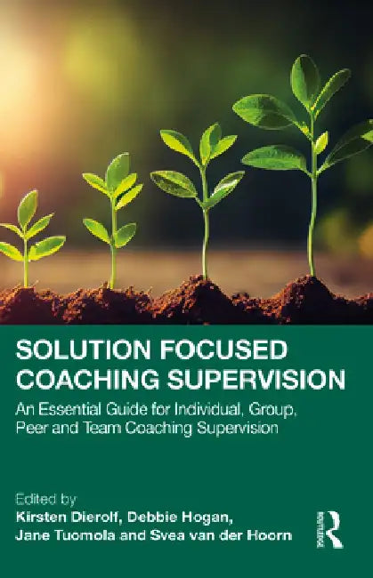 Solution Focused Coaching Supervision: An Essential Guide for Individual, Group, Peer and Team Coaching Supervision by Kirsten Dierolf
