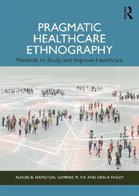 Pragmatic Healthcare Ethnography by Hamilton, Alison B.