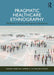 Pragmatic Healthcare Ethnography by Hamilton, Alison B.