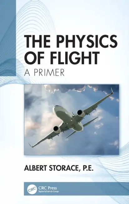 The Physics of Flight: A Primer by Albert Storace