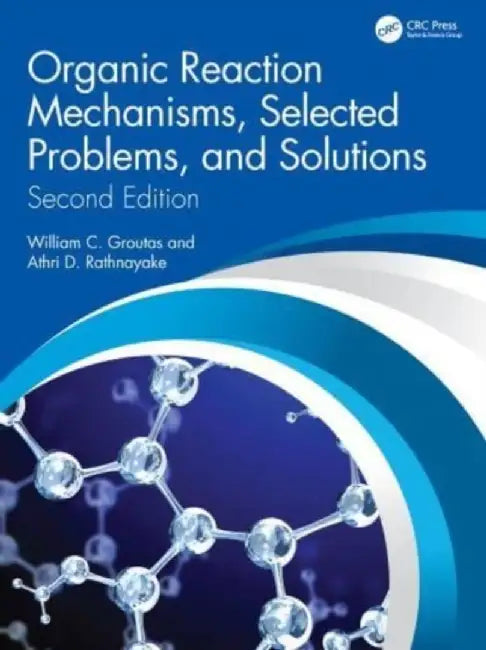 Organic Reaction Mechanisms Selected Problems and Solutions by Groutas, William C.