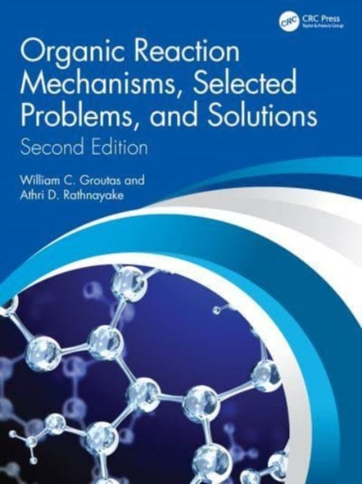 Organic Reaction Mechanisms Selected Problems and Solutions by Groutas, William C.