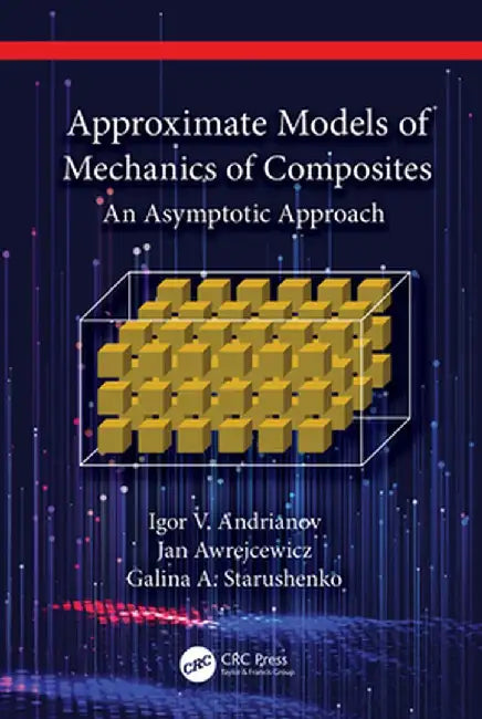 Approximate Models of Mechanics of Composites: An Asymptotic Approach by Igor V. Andrianov
