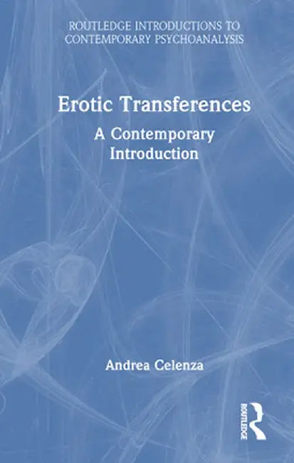 Erotic Transference: A Contemporary Introduction by Andrea Celenza