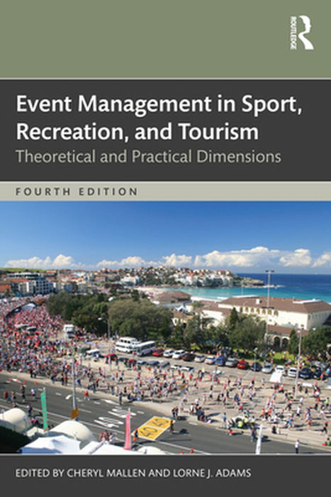 Event Management in Sport Recreation and Tourism: Theoretical and Practical Dimensions by Mallen, Cheryl