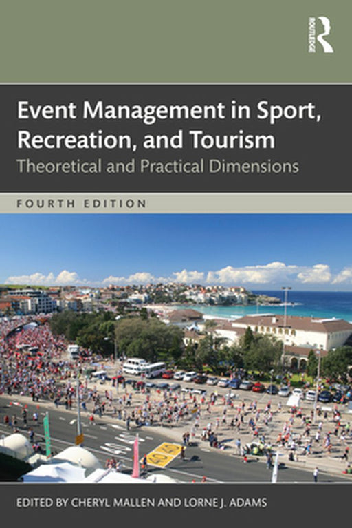 Event Management in Sport Recreation and Tourism: Theoretical and Practical Dimensions by Mallen, Cheryl