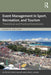 Event Management in Sport Recreation and Tourism: Theoretical and Practical Dimensions by Mallen, Cheryl