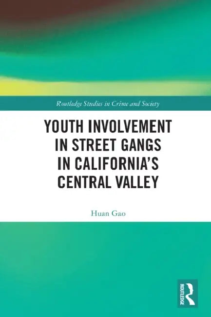 Youth Involvement in Street Gangs in California's Central Valley by Huan Gao