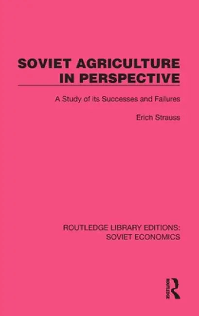 Soviet Agriculture in Perspective: A Study of Its Successes and Failures by Erich Strauss