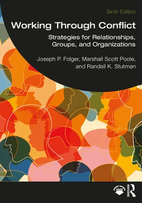 Working Through Conflict: Strategies for Relationships, Groups, and Organizations by Joseph P. Folger