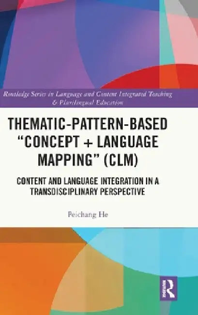 Thematic-Pattern-Based "Concept + Language Mapping" (CLM): Content and Language Integration in a Transdisciplinary Perspective by Peichang He
