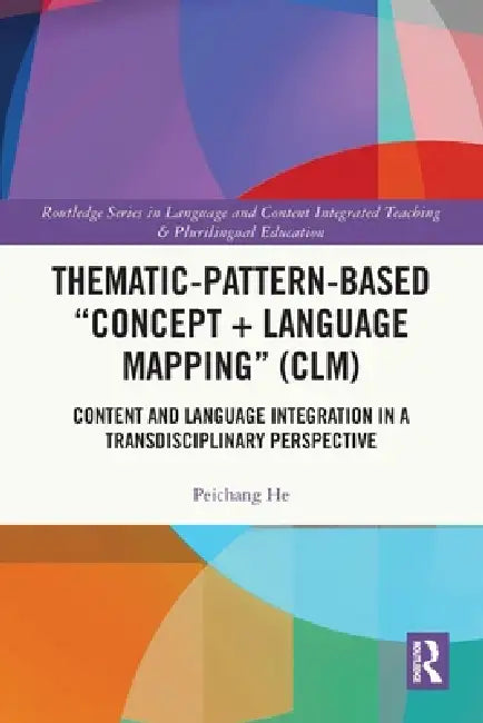 Thematic-Pattern-Based "Concept + Language Mapping" (CLM): Content and Language Integration in a Transdisciplinary Perspective by Peichang He