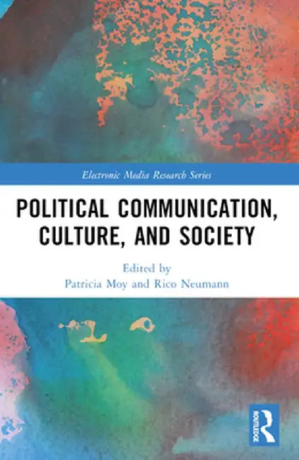 Political Communication, Culture, and Society by Patricia Moy