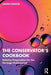 The Conservator's Cookbook: Solution Preparation for the Heritage Professional by Laura Chaillie