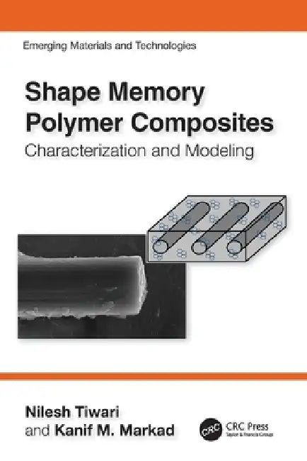 Shape Memory Polymer Composites: Characterization and Modeling by Nilesh Tiwari