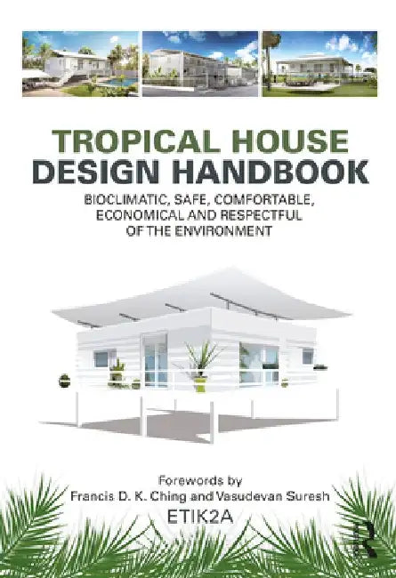 Tropical House Design Handbook: Bioclimatic, Safe, Comfortable, Economical and Respectful of the Environment by Etik2a