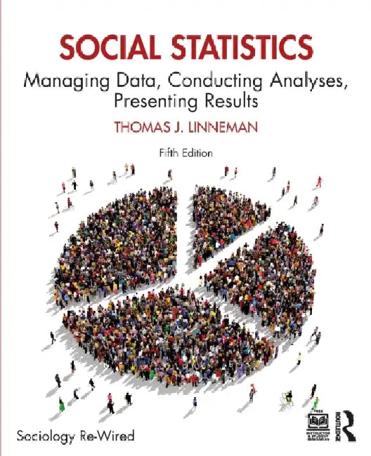 Social Statistics: Managing Data, Conducting Analyses, Presenting Results by Thomas J. Linneman