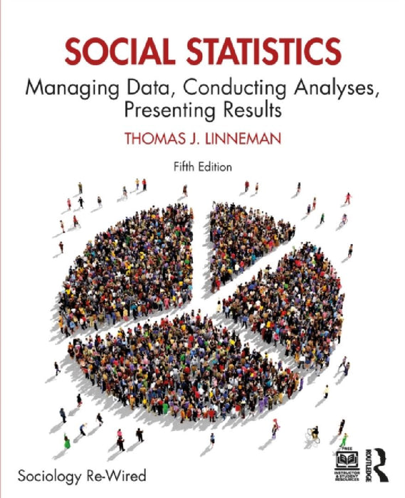 Social Statistics: Managing Data, Conducting Analyses, Presenting Results by Thomas J. Linneman