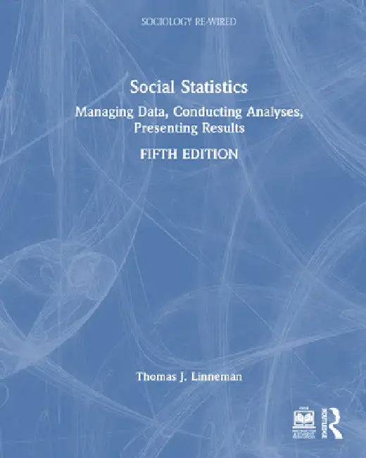 Social Statistics: Managing Data, Conducting Analyses, Presenting Results by Thomas J. Linneman