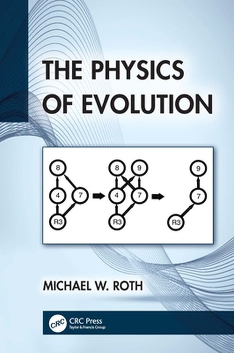 The Physics of Evolution by Roth, Michael W.
